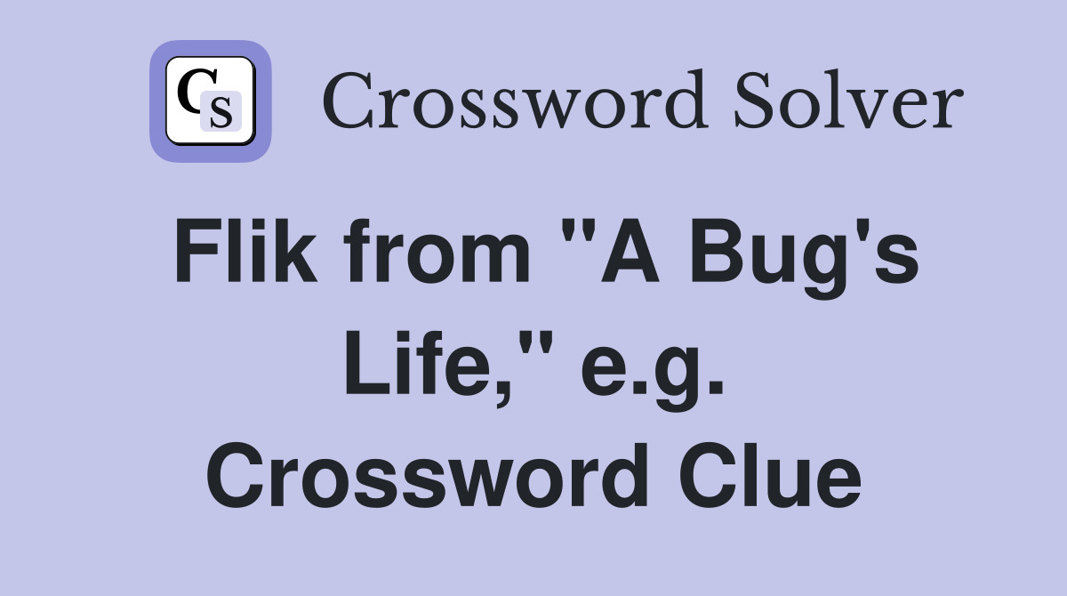 Flik from "A Bug's Life," e.g. Crossword Clue