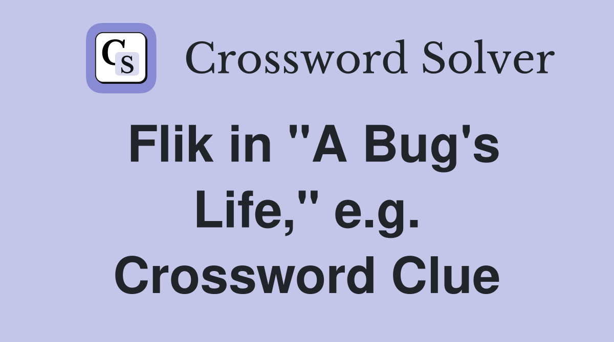 Flik in "A Bug's Life," e.g. Crossword Clue