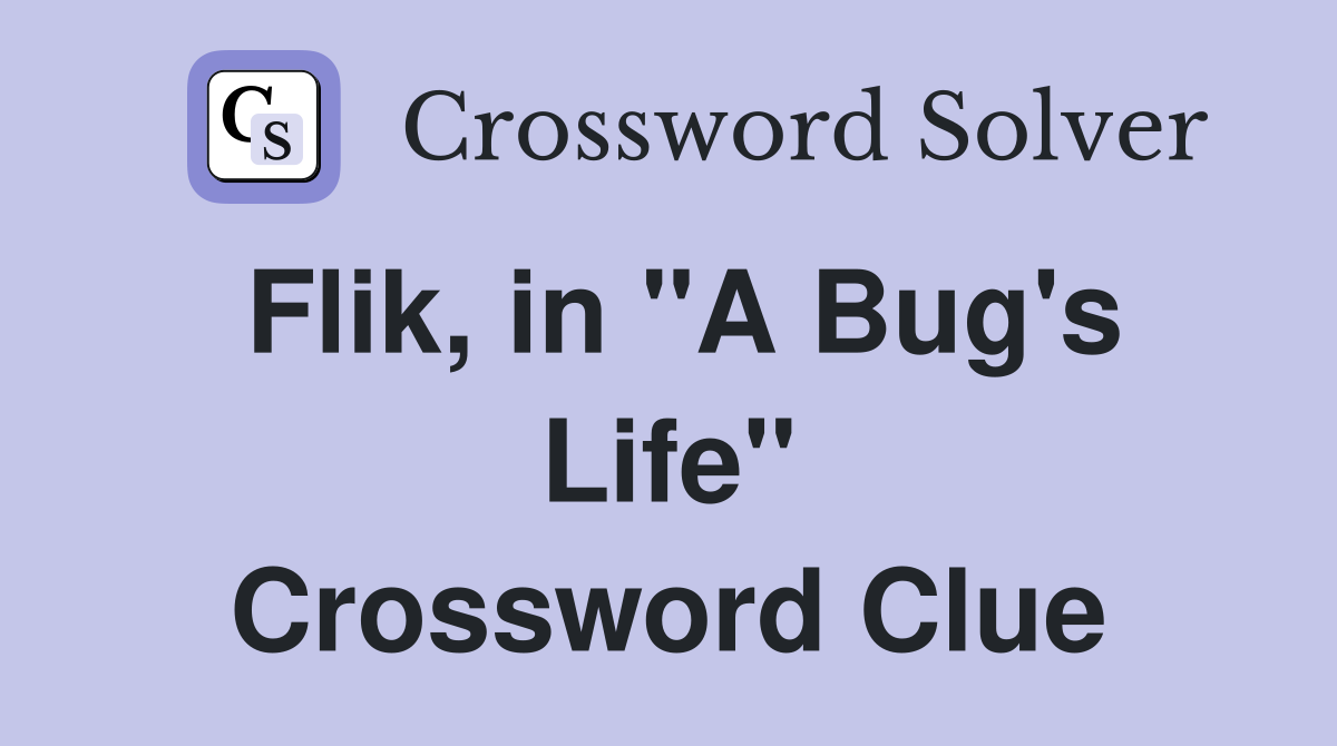 Flik, in "A Bug's Life" Crossword Clue