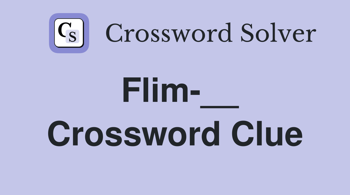 Flim-__ Crossword Clue