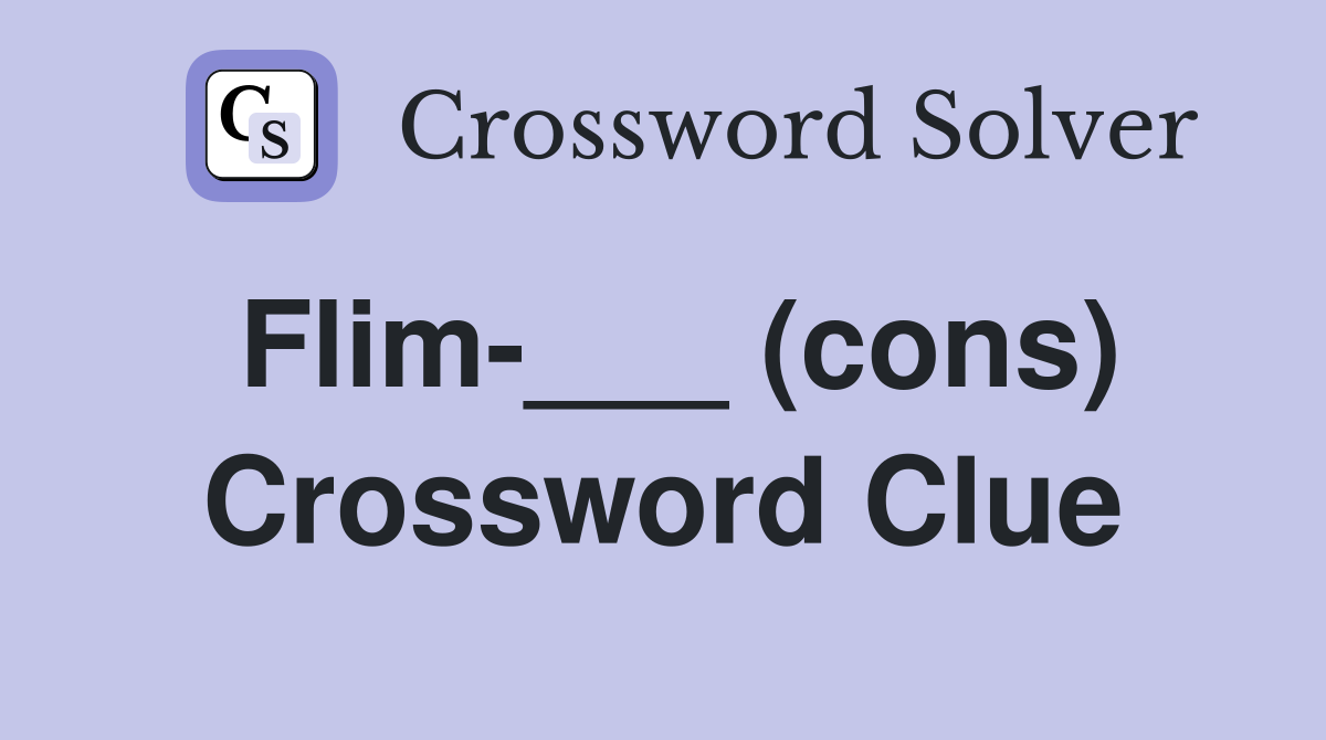 Flim-___ (cons) Crossword Clue