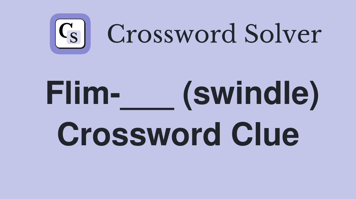 Flim-___ (swindle) Crossword Clue