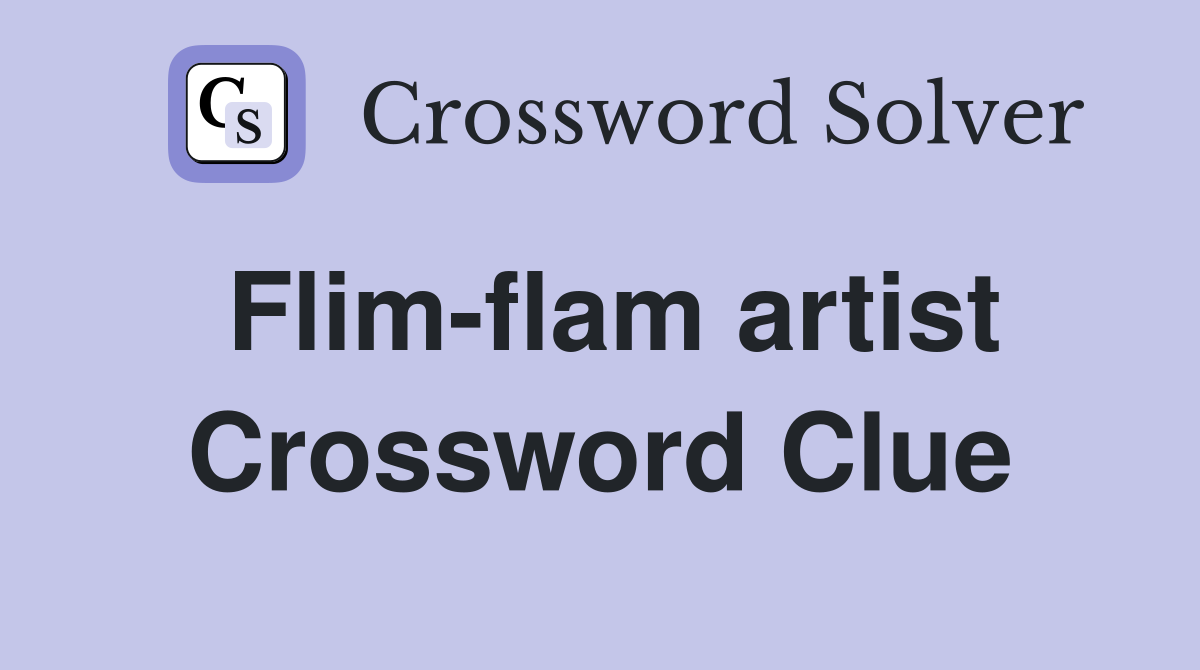 Flim-flam artist Crossword Clue