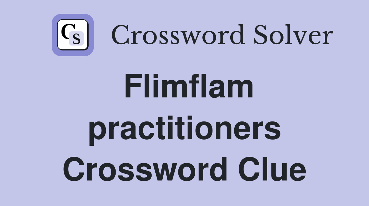 Flimflam practitioners Crossword Clue
