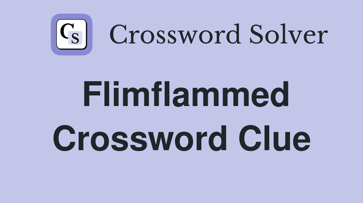 Flimflammed Crossword Clue