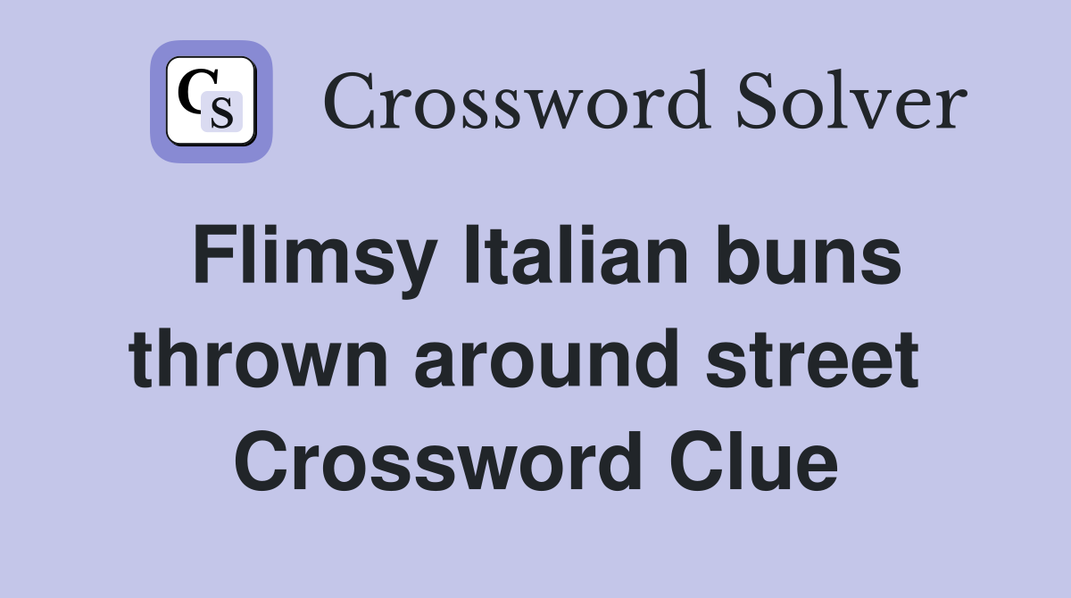 Flimsy Italian buns thrown around street  Crossword Clue