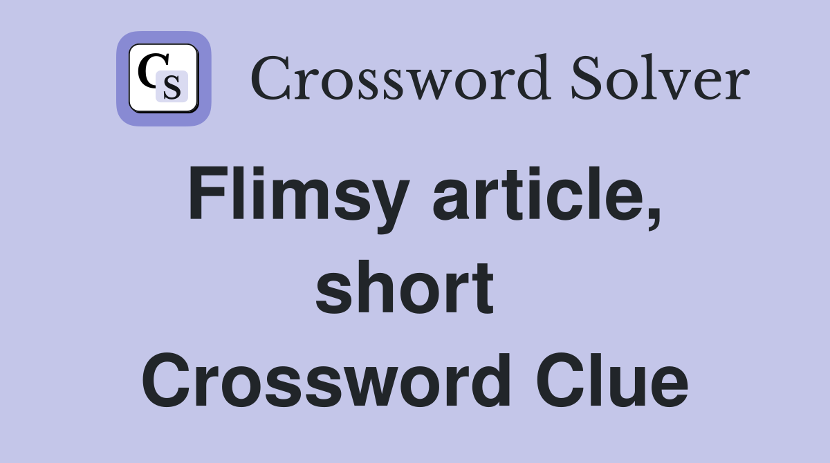 Flimsy article, short  Crossword Clue