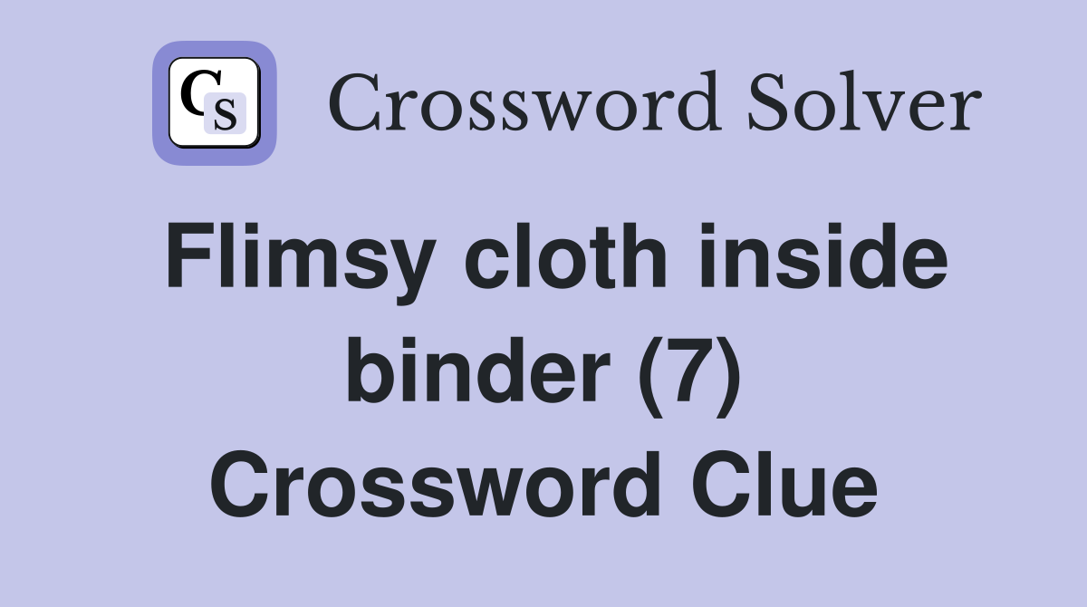 Flimsy cloth inside binder (7) Crossword Clue