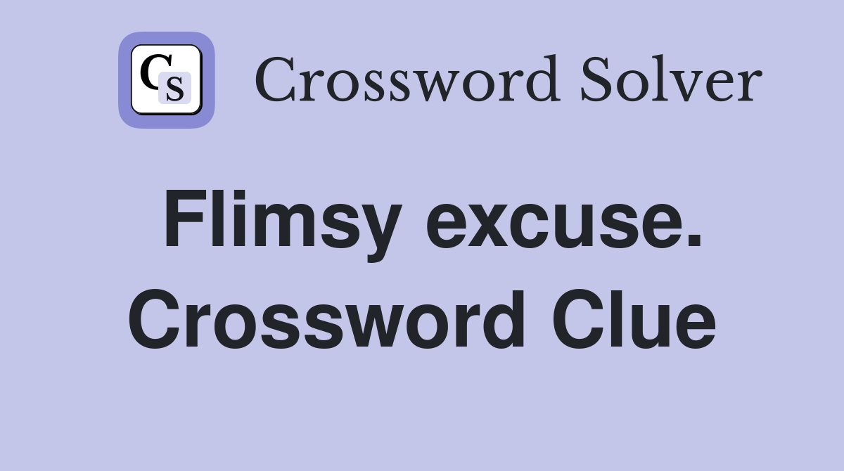 Flimsy excuse. Crossword Clue