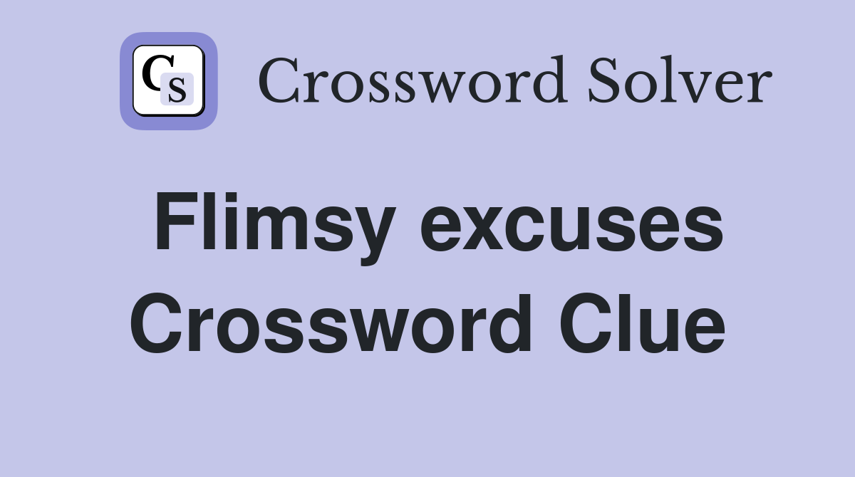 Flimsy excuses Crossword Clue