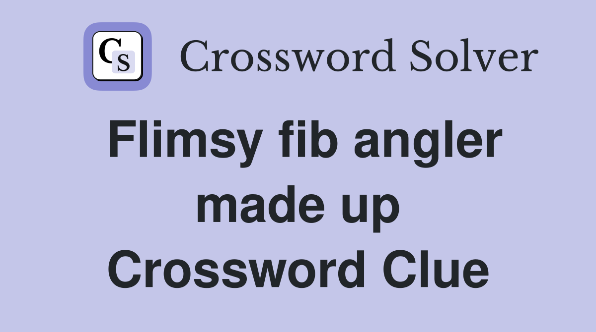 Flimsy fib angler made up Crossword Clue