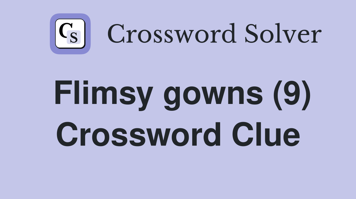 Flimsy gowns (9) Crossword Clue