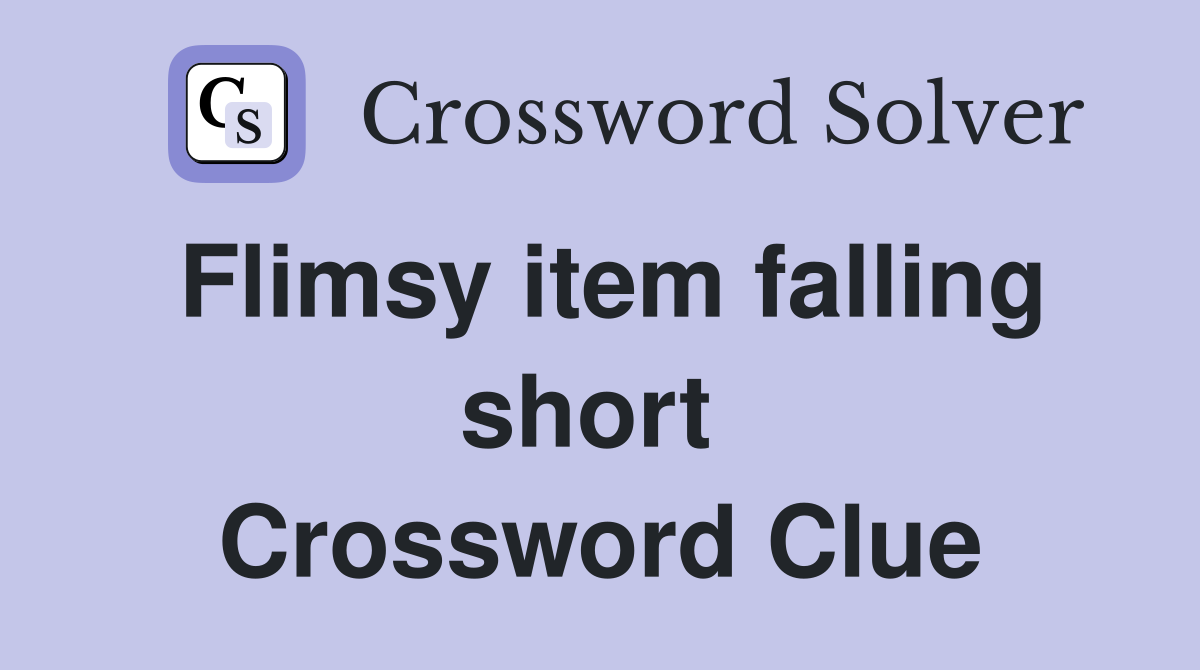 Flimsy item falling short  Crossword Clue