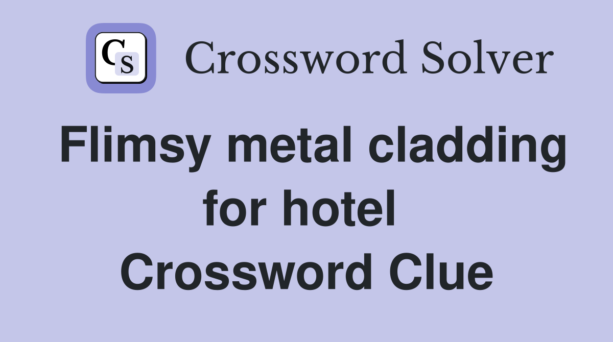 Flimsy metal cladding for hotel  Crossword Clue