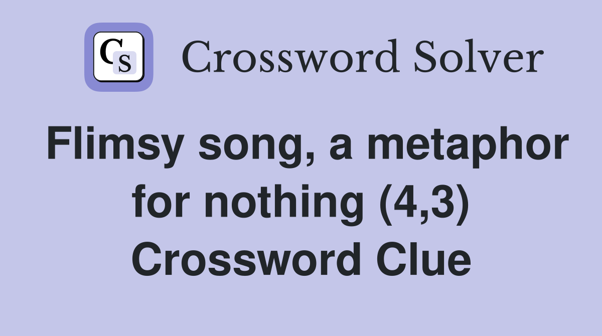 Flimsy song, a metaphor for nothing (4,3) Crossword Clue