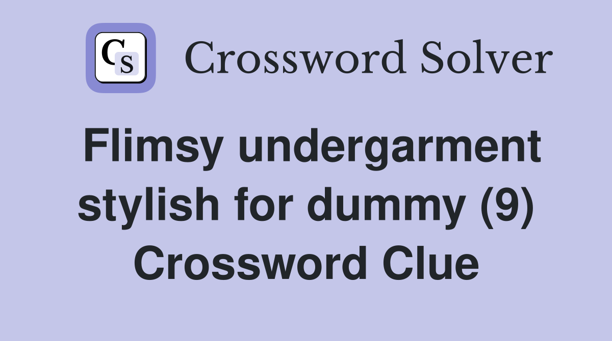 Flimsy undergarment stylish for dummy (9) Crossword Clue