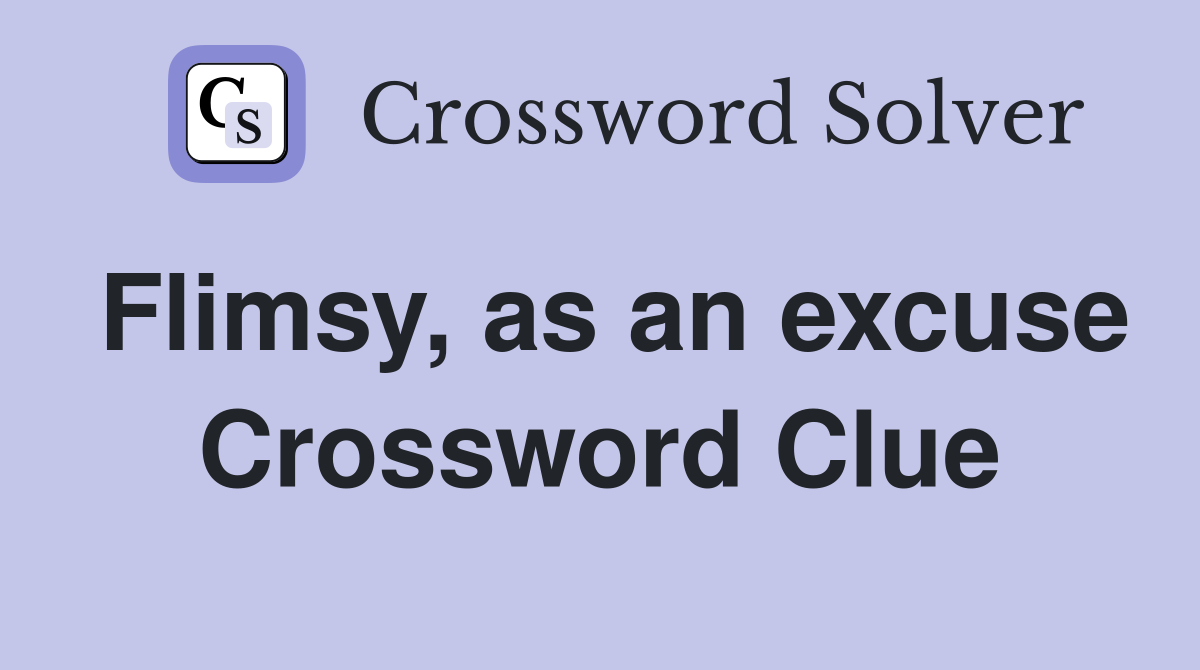 Flimsy, as an excuse Crossword Clue
