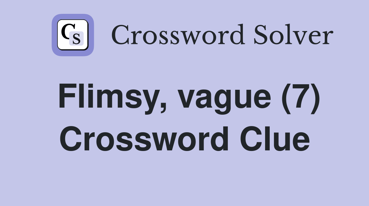 Flimsy, vague (7) Crossword Clue