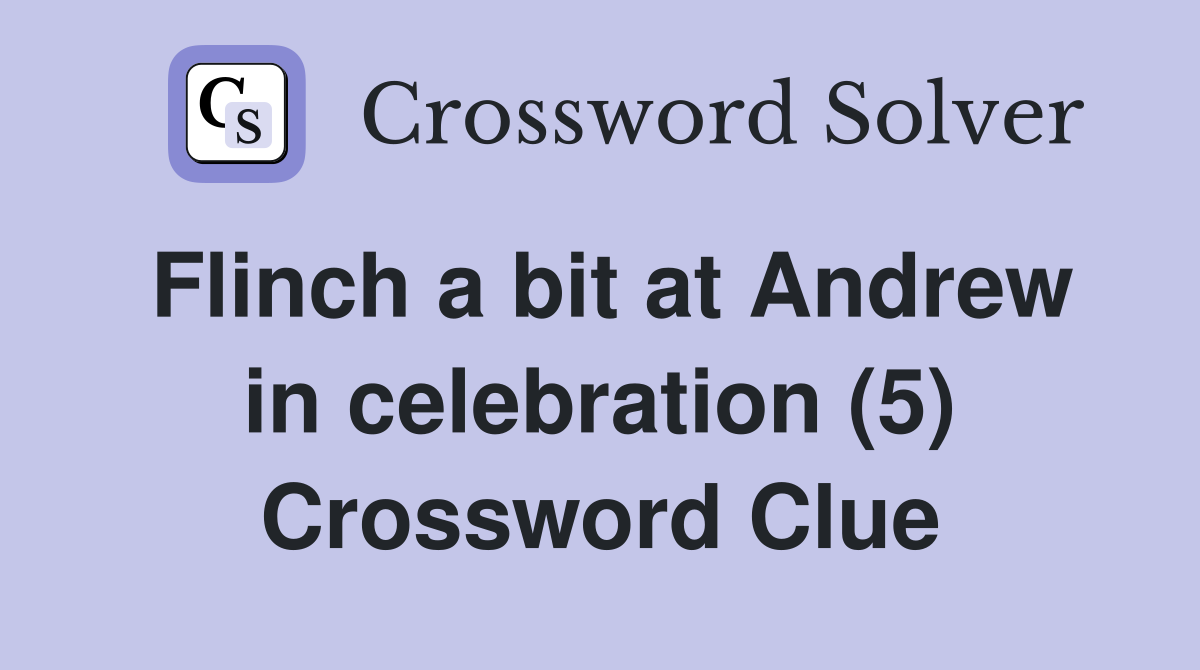 Flinch a bit at Andrew in celebration (5) Crossword Clue