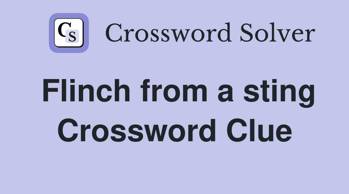 Flinch from a sting Crossword Clue