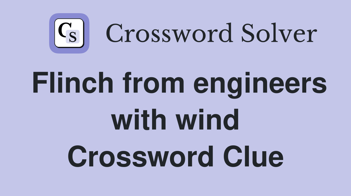 Flinch from engineers with wind Crossword Clue