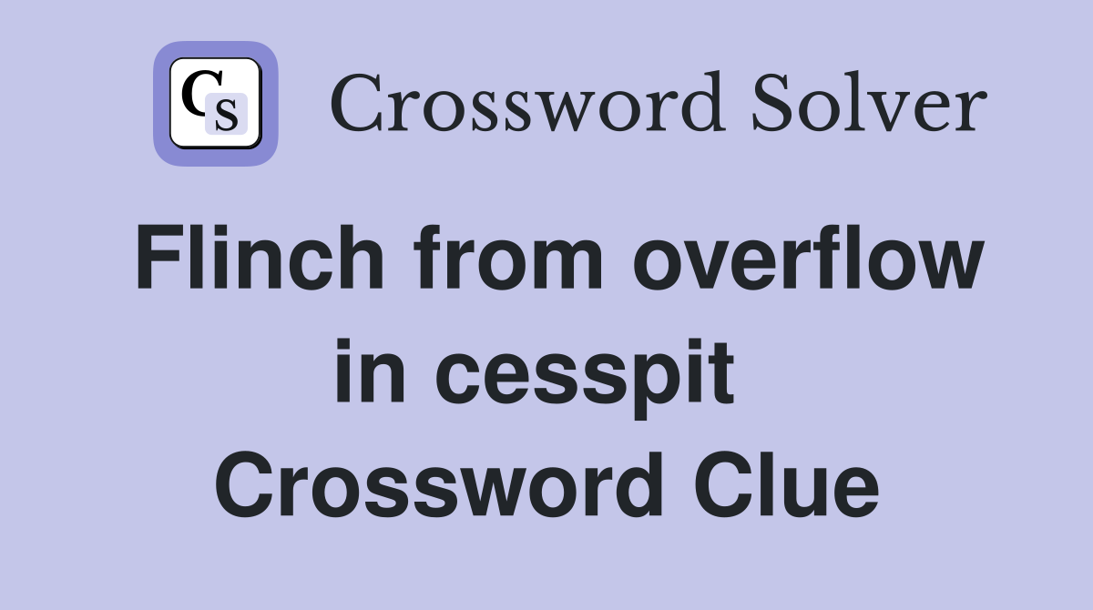 Flinch from overflow in cesspit  Crossword Clue