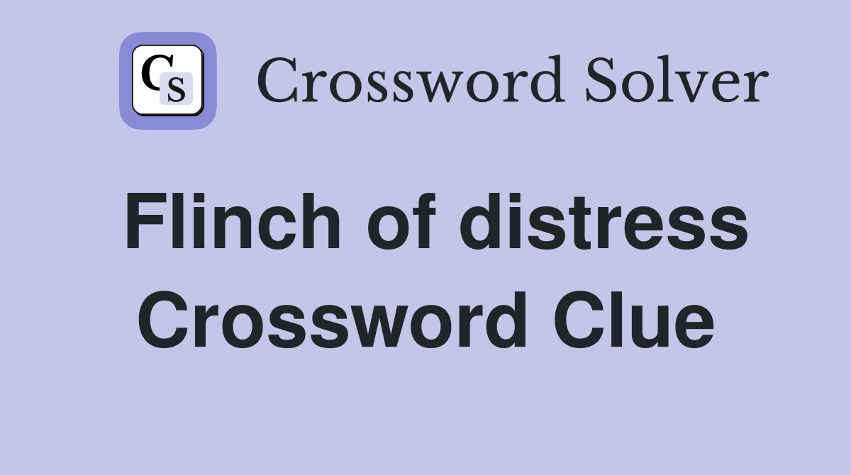 Flinch of distress Crossword Clue