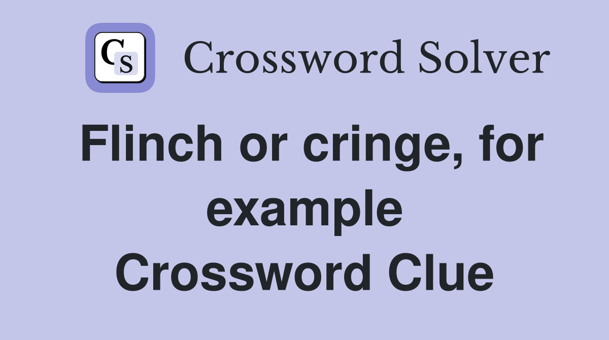 Flinch or cringe, for example Crossword Clue