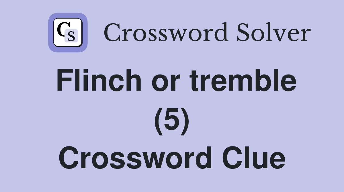 Flinch or tremble (5) Crossword Clue