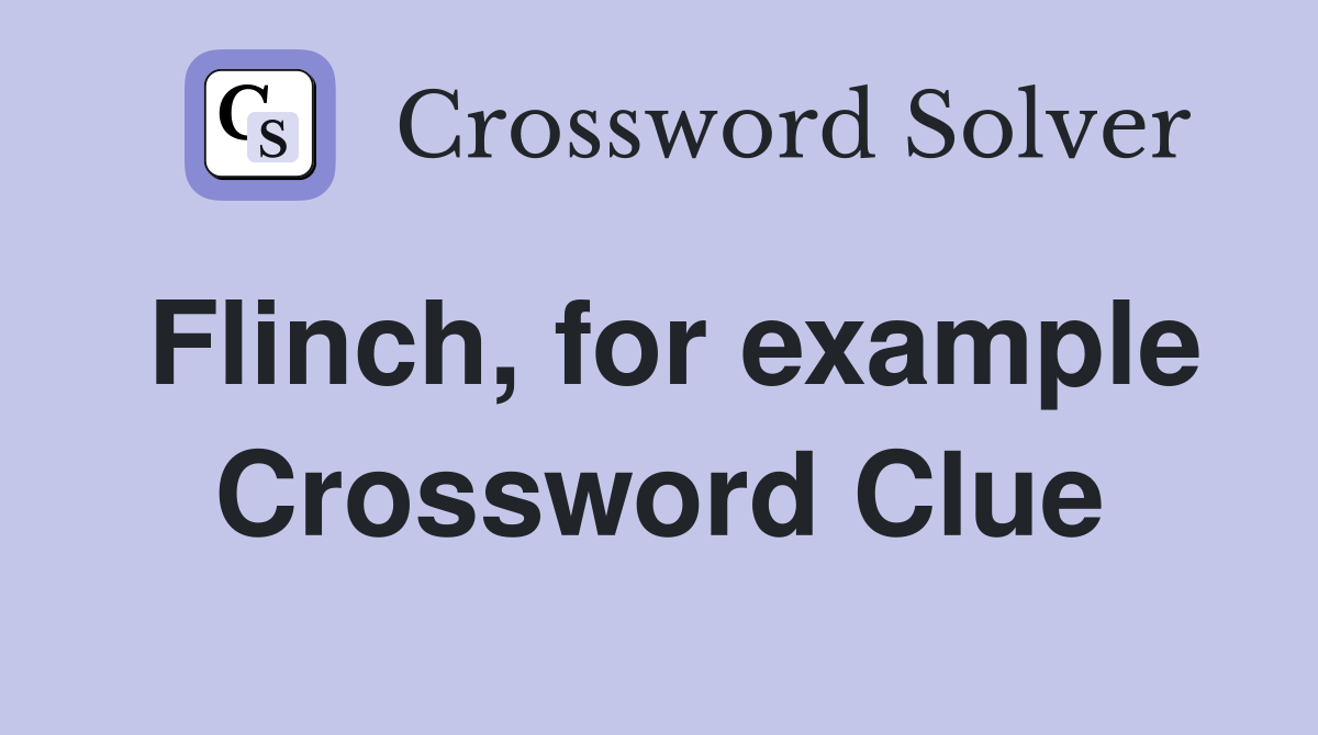 Flinch, for example Crossword Clue
