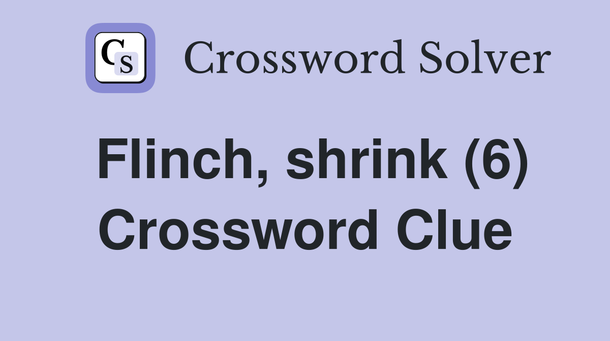 Flinch, shrink (6) Crossword Clue