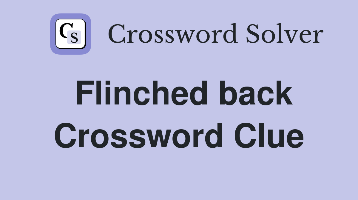 Flinched back Crossword Clue