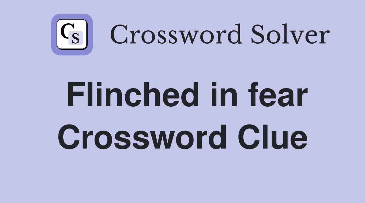 Flinched in fear Crossword Clue