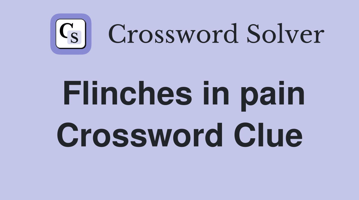 Flinches in pain Crossword Clue