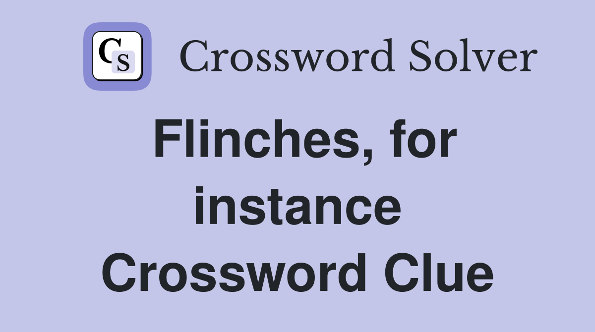 Flinches, for instance Crossword Clue