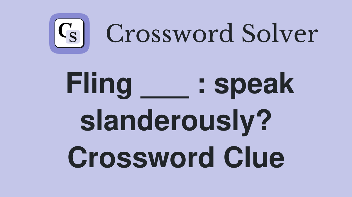 Fling ___ : speak slanderously? Crossword Clue