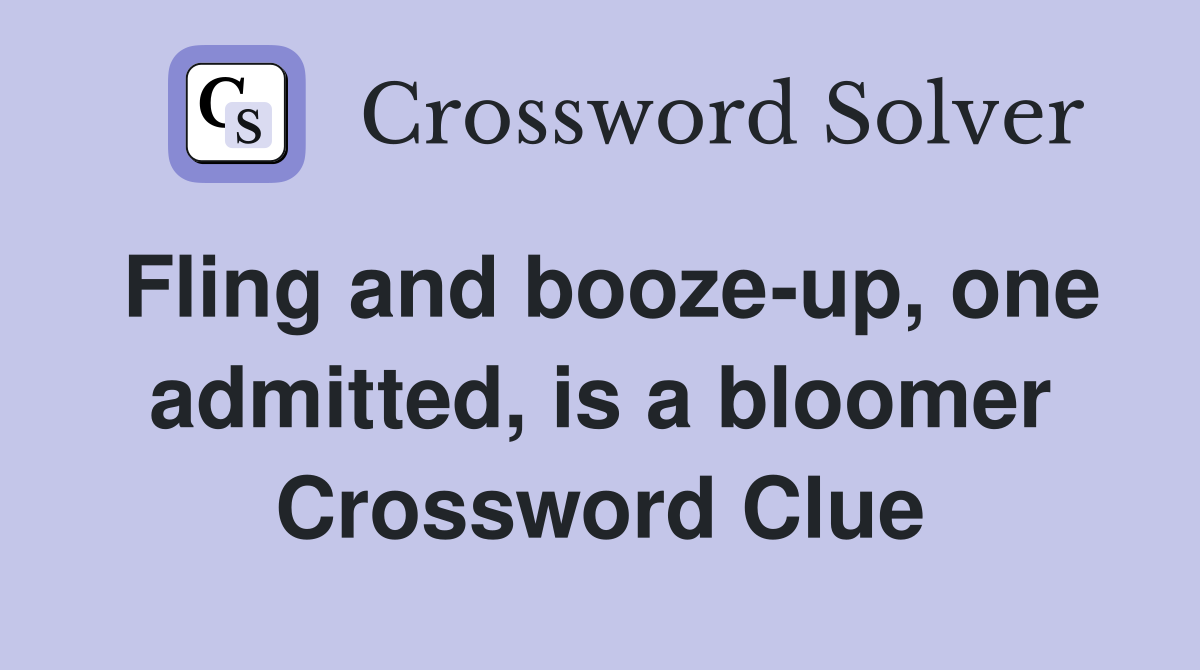 Fling and booze-up, one admitted, is a bloomer Crossword Clue