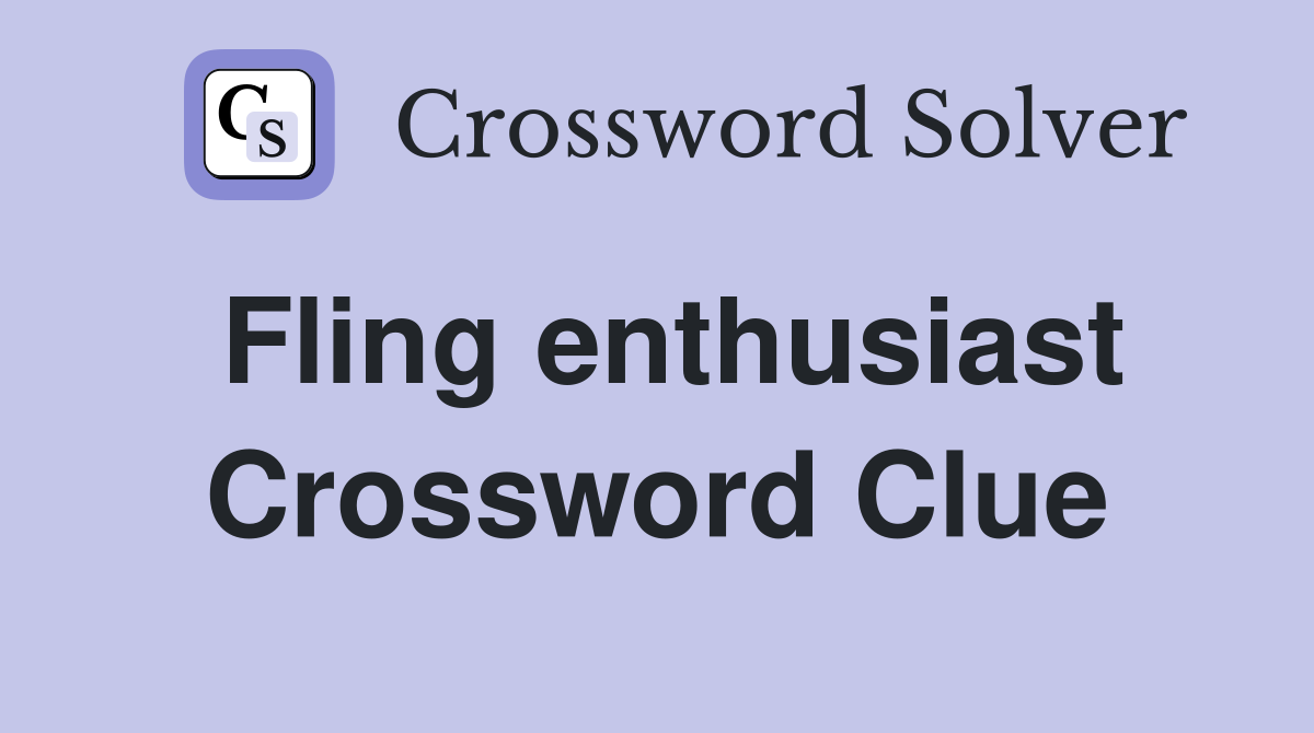 Fling enthusiast Crossword Clue