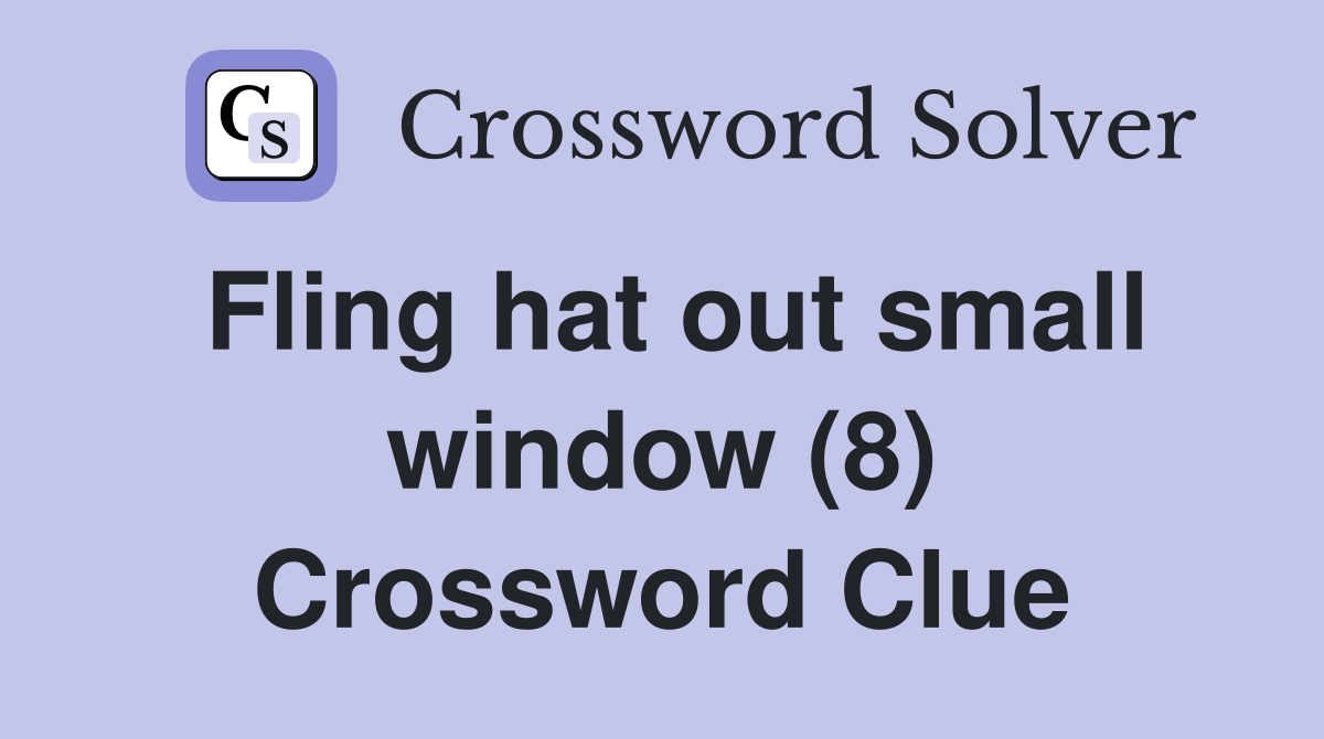 Fling hat out small window (8) Crossword Clue