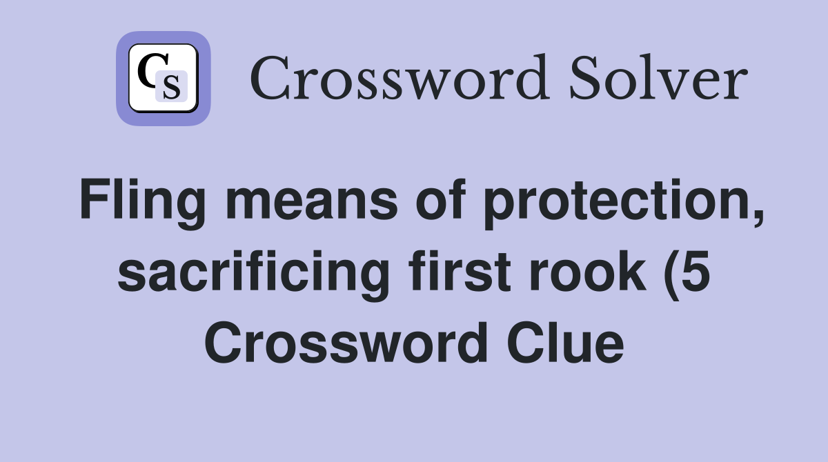 Fling means of protection sacrificing first rook (5) Crossword Clue Fling means of protection sacrificing first rook (5) Crossword Clue