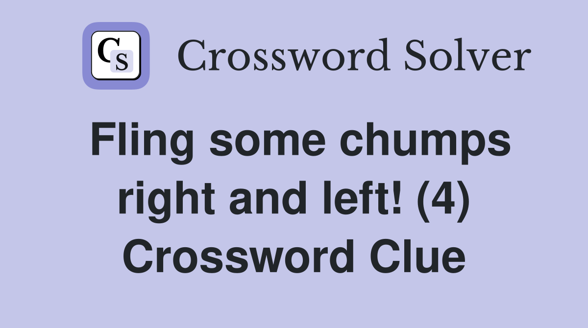 Fling some chumps right and left! (4) Crossword Clue