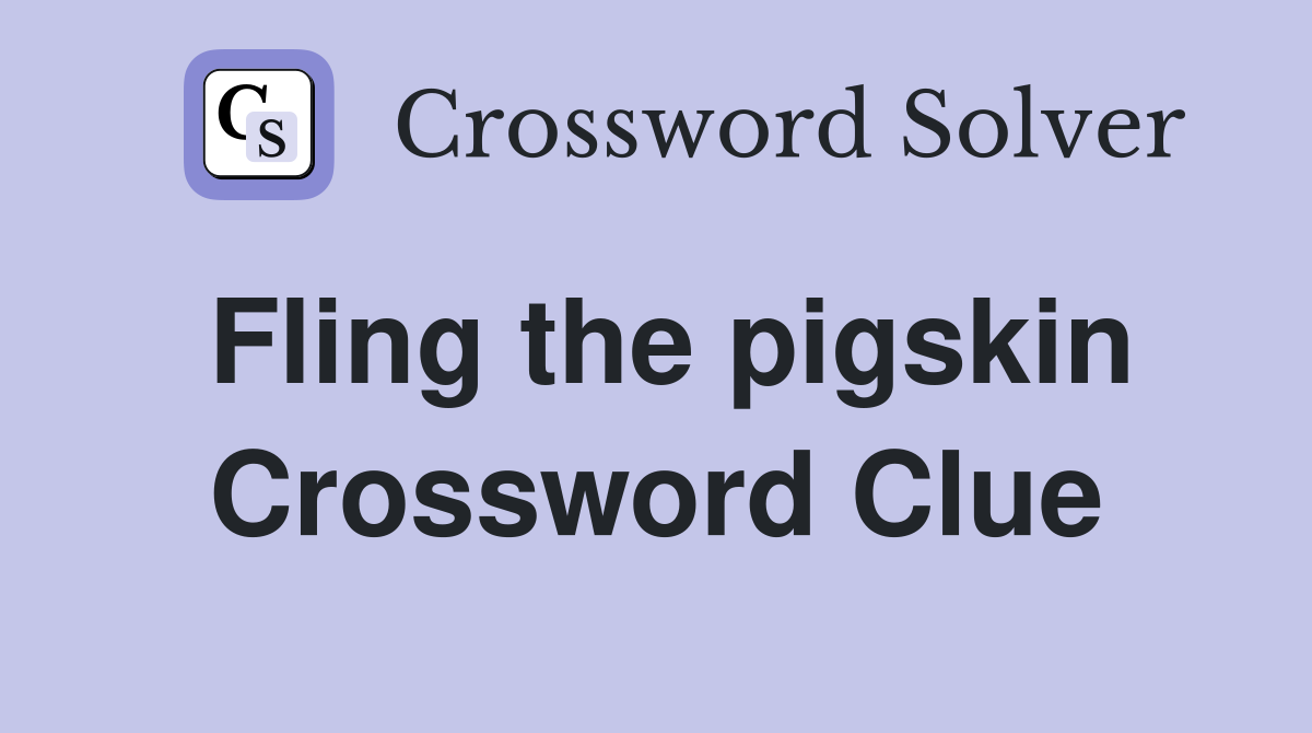 Fling the pigskin Crossword Clue