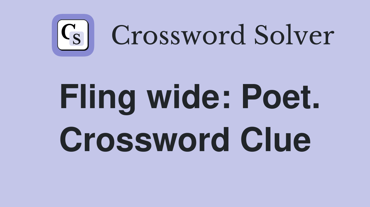 Fling wide: Poet. Crossword Clue