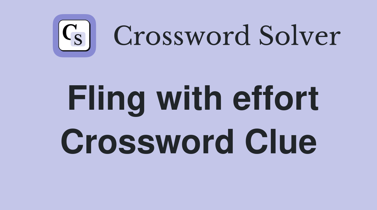 Fling with effort Crossword Clue