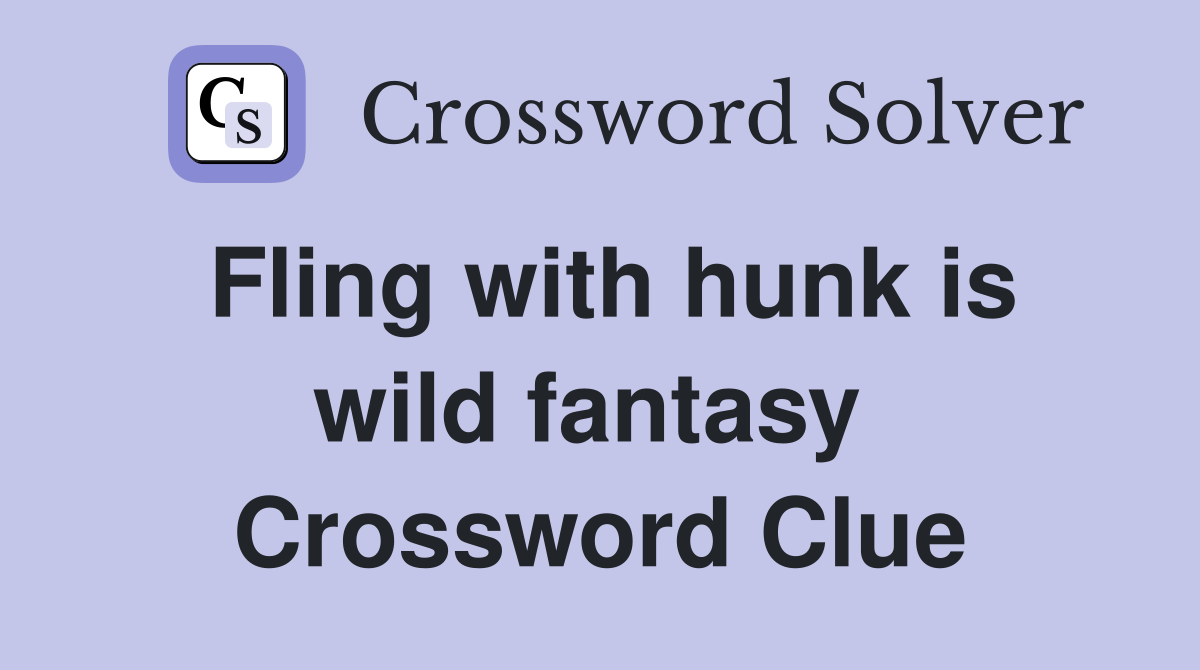 Fling with hunk is wild fantasy  Crossword Clue