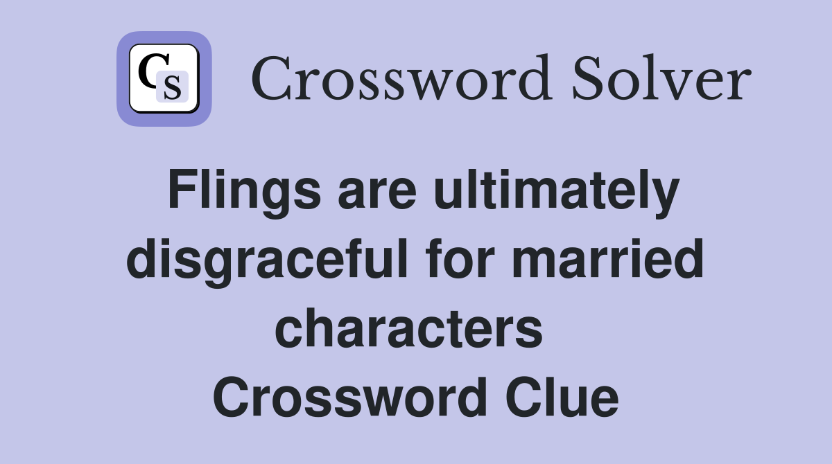 Flings are ultimately disgraceful for married characters  Crossword Clue