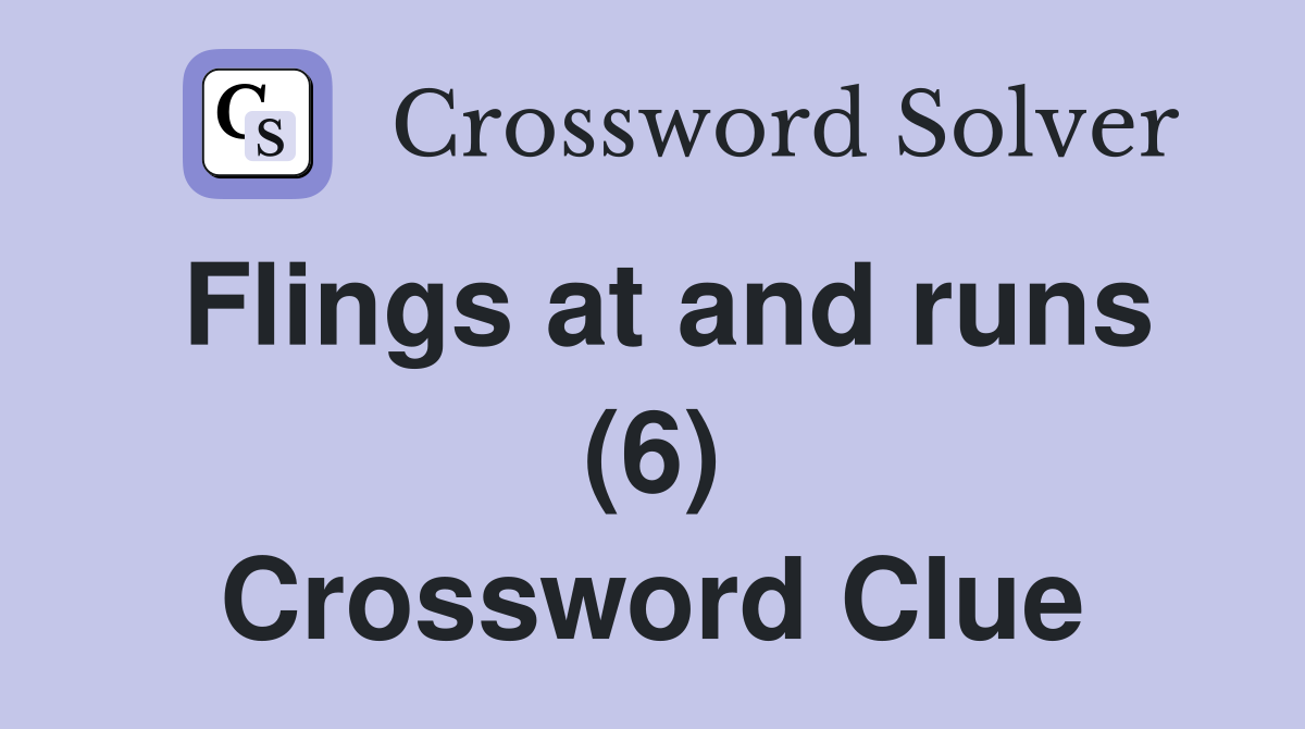 Flings at and runs (6) Crossword Clue