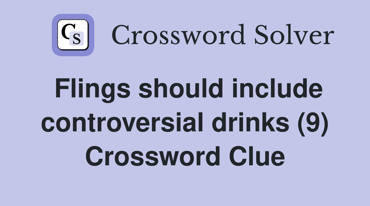 Flings should include controversial drinks (9) Crossword Clue
