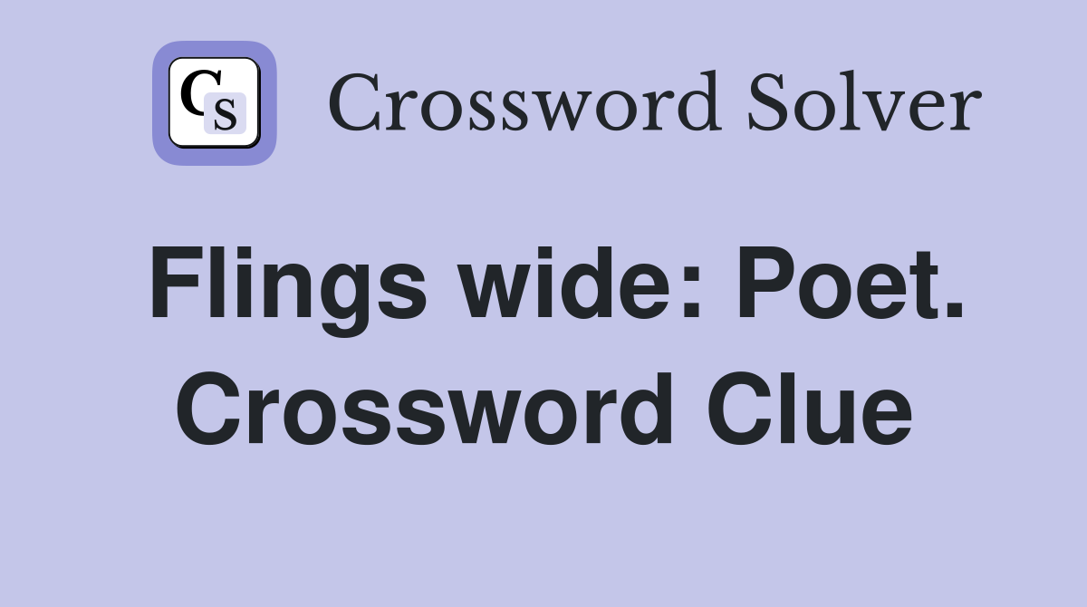 Flings wide: Poet. Crossword Clue