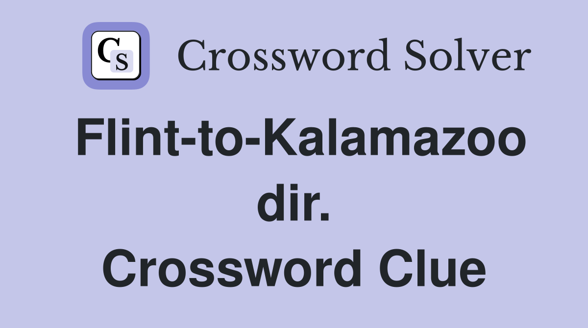 Flint-to-Kalamazoo dir. Crossword Clue